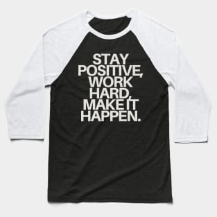 "Stay positive, work hard, make it happen." Motivational Quote Baseball T-Shirt